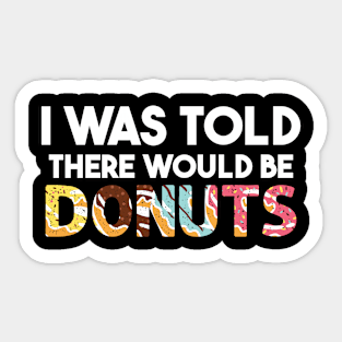 I Was Told There Would Be Donuts Doughnut Dessert Sticker